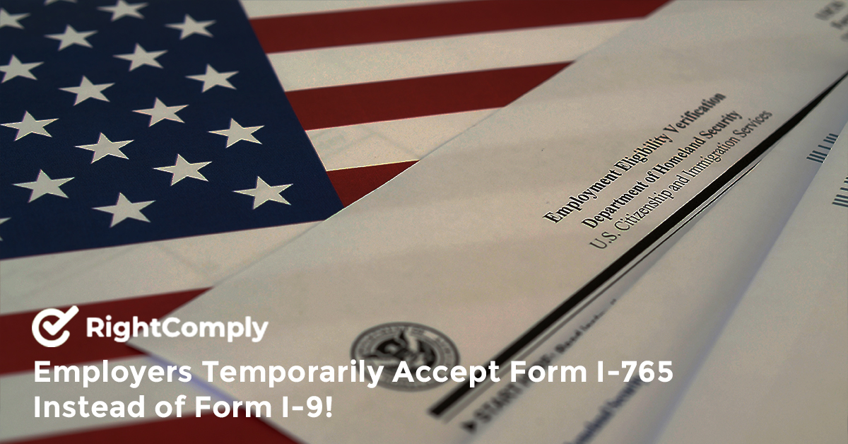 Employers Temporarily Accept Form I-765 Instead of Form I-9!